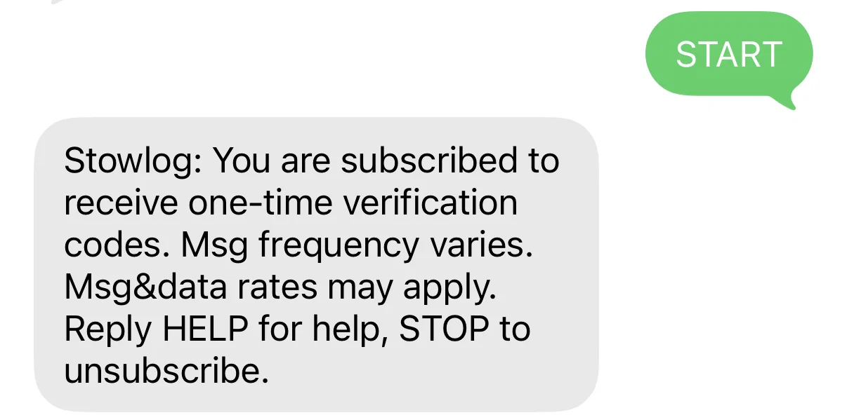 Screenshot of a text message conversation. The message sent reads START. The reply received reads: Stowlog: You are subscribed to receive one-time verification codes. Msg frequency varies. Msg&data rates may apply. Reply HELP for help, STOP to unsubscribe.